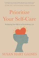 Prioritize Your Self-Care: Reclaiming Your Path to an Extraordinary Life
