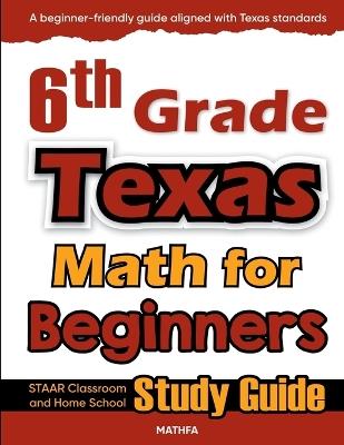 6th Grade Texas Math for Beginners: STAAR Classroom and Home School Study Guide - Hamid Eslamian - cover