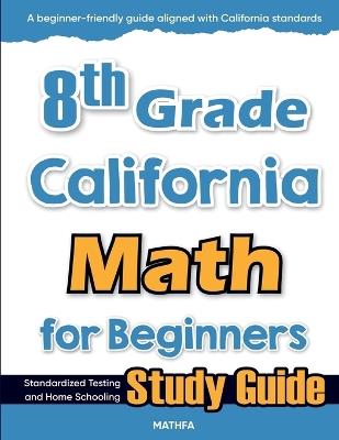 8th Grade California Math for Beginners: Standardized Testing and Home Schooling Study Guide - Hamid Eslamian - cover
