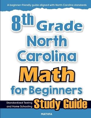 8th Grade North Carolina Math for Beginners: Standardized Testing and Home Schooling Study Guide - Hamid Eslamian - cover