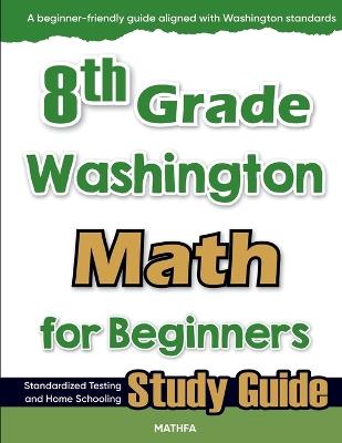 8th Grade Washington Math for Beginners: Standardized Testing and Home Schooling Study Guide - Hamid Eslamian - cover
