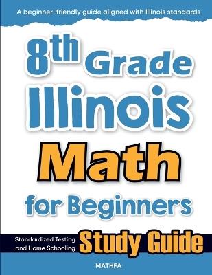 8th Grade Illinois Math for Beginners: Standardized Testing and Home Schooling Study Guide - Hamid Eslamian - cover