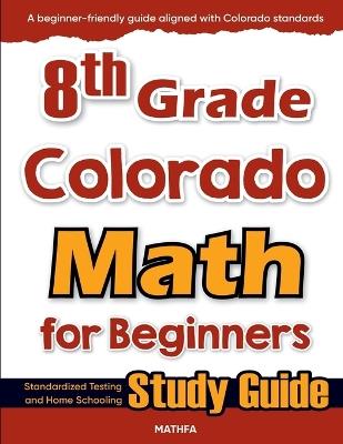 8th Grade Colorado Math for Beginners: Standardized Testing and Home Schooling Study Guide - Hamid Eslamian - cover