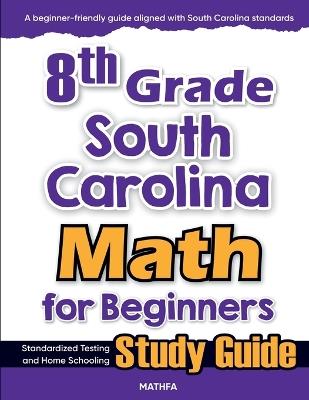 8th Grade South Carolina Math for Beginners: Standardized Testing and Home Schooling Study Guide - Hamid Eslamian - cover