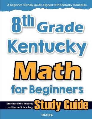 8th Grade Kentucky Math for Beginners: Standardized Testing and Home Schooling Study Guide - Hamid Eslamian - cover