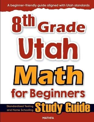 8th Grade Utah Math for Beginners: Standardized Testing and Home Schooling Study Guide - Hamid Eslamian - cover