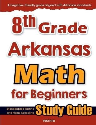 8th Grade Arkansas Math for Beginners: Standardized Testing and Home Schooling Study Guide - Hamid Eslamian - cover