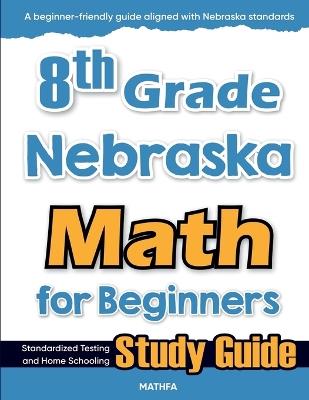 8th Grade Nebraska Math for Beginners: Standardized Testing and Home Schooling Study Guide - Hamid Eslamian - cover