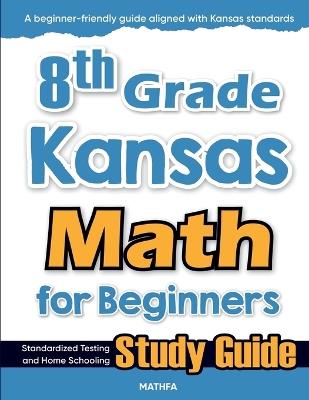 8th Grade Kansas Math for Beginners: Standardized Testing and Home Schooling Study Guide - Hamid Eslamian - cover
