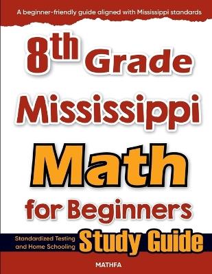 8th Grade Mississippi Math for Beginners: Standardized Testing and Home Schooling Study Guide - Hamid Eslamian - cover