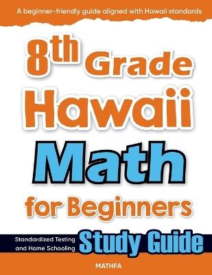 8th Grade Hawaii Math for Beginners: Standardized Testing and Home Schooling Study Guide - Hamid Eslamian - cover