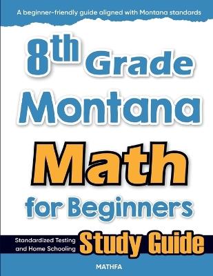 8th Grade Montana Math for Beginners: Standardized Testing and Home Schooling Study Guide - Hamid Eslamian - cover