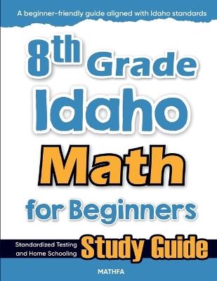 8th Grade Idaho Math for Beginners: Standardized Testing and Home Schooling Study Guide - Hamid Eslamian - cover