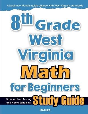 8th Grade West Virginia Math for Beginners: Standardized Testing and Home Schooling Study Guide - Hamid Eslamian - cover