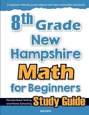8th Grade New Hampshire Math for Beginners: Standardized Testing and Home Schooling Study Guide - Hamid Eslamian - cover