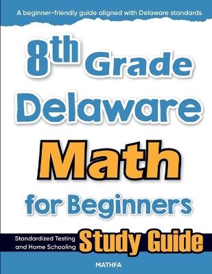 8th Grade Delaware Math for Beginners: Standardized Testing and Home Schooling Study Guide - Hamid Eslamian - cover
