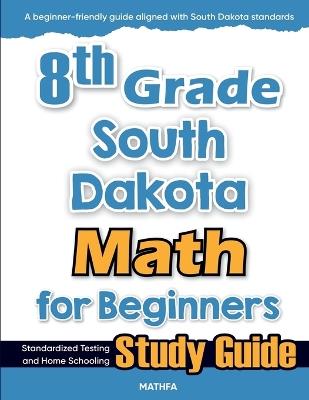 8th Grade South Dakota Math for Beginners: Standardized Testing and Home Schooling Study Guide - Hamid Eslamian - cover