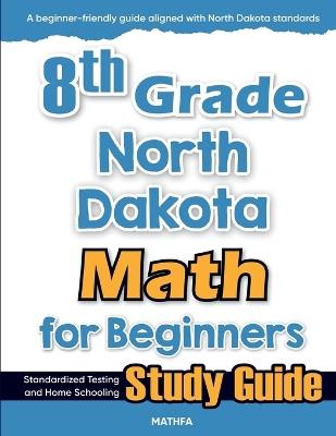 8th Grade North Dakota Math for Beginners: Standardized Testing and Home Schooling Study Guide - Hamid Eslamian - cover