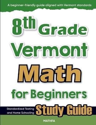 8th Grade Vermont Math for Beginners: Standardized Testing and Home Schooling Study Guide - Hamid Eslamian - cover