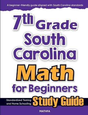 7th Grade South Carolina Math for Beginners: Standardized Testing and Home Schooling Study Guide - Hamid Eslamian - cover
