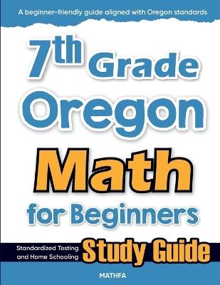 7th Grade Oregon Math for Beginners: Standardized Testing and Home Schooling Study Guide - Hamid Eslamian - cover