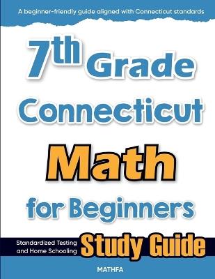 7th Grade Connecticut Math for Beginners: Standardized Testing and Home Schooling Study Guide - Hamid Eslamian - cover