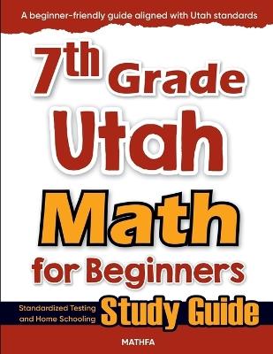 7th Grade Utah Math for Beginners: Standardized Testing and Home Schooling Study Guide - Hamid Eslamian - cover