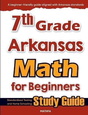 7th Grade Arkansas Math for Beginners: Standardized Testing and Home Schooling Study Guide - Hamid Eslamian - cover