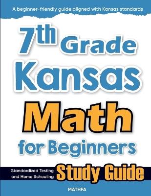 7th Grade Kansas Math for Beginners: Standardized Testing and Home Schooling Study Guide - Hamid Eslamian - cover