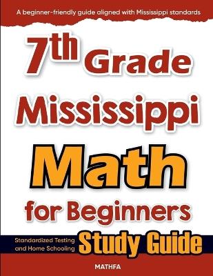 7th Grade Mississippi Math for Beginners: Standardized Testing and Home Schooling Study Guide - Hamid Eslamian - cover