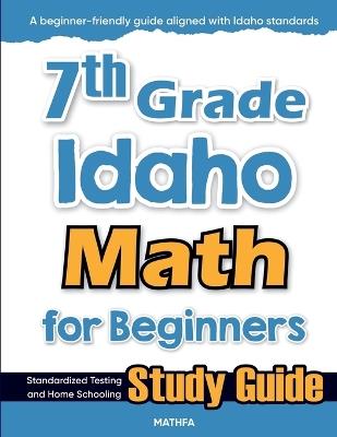 7th Grade Idaho Math for Beginners: Standardized Testing and Home Schooling Study Guide - Hamid Eslamian - cover