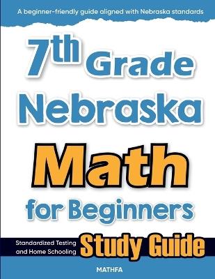 7th Grade Nebraska Math for Beginners: Standardized Testing and Home Schooling Study Guide - Hamid Eslamian - cover