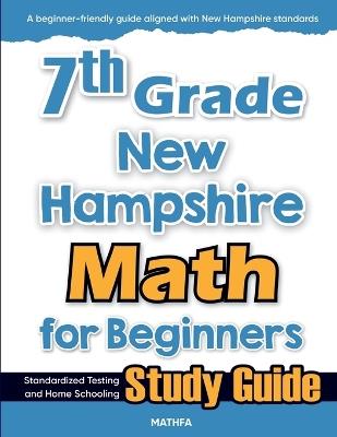 7th Grade New Hampshire Math for Beginners: Standardized Testing and Home Schooling Study Guide - Hamid Eslamian - cover