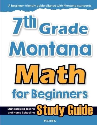 7th Grade Montana Math for Beginners: Standardized Testing and Home Schooling Study Guide - Hamid Eslamian - cover