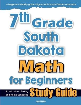 7th Grade South Dakota Math for Beginners: Standardized Testing and Home Schooling Study Guide - Hamid Eslamian - cover