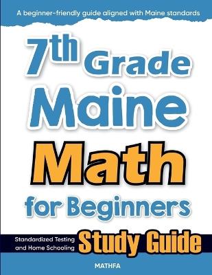 7th Grade Maine Math for Beginners: Standardized Testing and Home Schooling Study Guide - Hamid Eslamian - cover