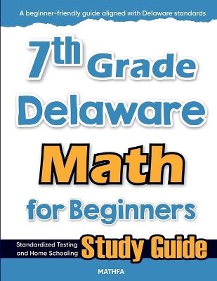 7th Grade Delaware Math for Beginners: Standardized Testing and Home Schooling Study Guide - Hamid Eslamian - cover