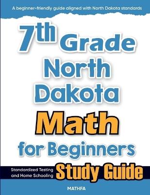 7th Grade North Dakota Math for Beginners: Standardized Testing and Home Schooling Study Guide - Hamid Eslamian - cover
