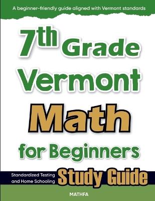 7th Grade Vermont Math for Beginners: Standardized Testing and Home Schooling Study Guide - Hamid Eslamian - cover
