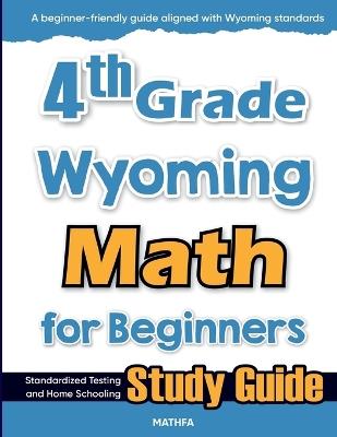 4th Grade Wyoming Math for Beginners: Standardized Testing and Home Schooling Study Guide - Hamid Eslamian - cover