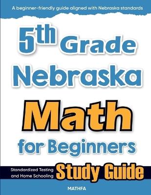 5th Grade Nebraska Math for Beginners: Standardized Testing and Home Schooling Study Guide - Eslamian - cover