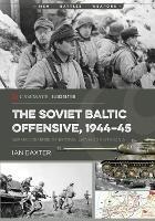 The Soviet Baltic Offensive, 1944-45: German Defense of Estonia, Latvia, and Lithuania