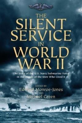 The Silent Service in World War II: The Story of the U.S. Navy Submarine Force in the Words of the Men Who Lived It - cover