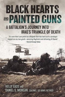 Black Hearts and Painted Guns: A Battalion’s Journey into Iraq’s Triangle of Death - Kelly Eads,Daniel S. Morgan - cover