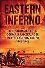 Eastern Inferno: The Journals of a German Panzerjager on the Eastern Front 1941-43