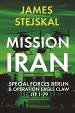 Mission Iran: Special Forces Berlin & Operation Eagle Claw, Jtf 1-79