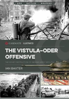 The Vistula-Oder Offensive: The Vistula–Oder Offensive, The Soviet Destruction of German Army Group A, 1945 - Ian Baxter - cover