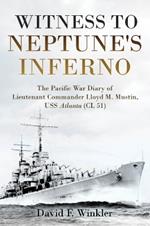 Witness to Neptune's Inferno: The Pacific War Diary of Lieutenant Commander Lloyd M. Mustin, USS Atlanta (Cl 51)