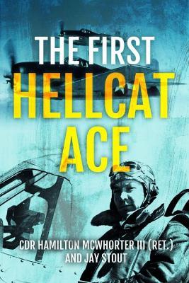 The First Hellcat Ace - Hamilton McWhorter,Jay A Stout - cover
