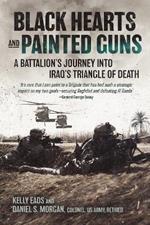 Black Hearts and Painted Guns: A Battalion's Journey into Iraq's Triangle of Death